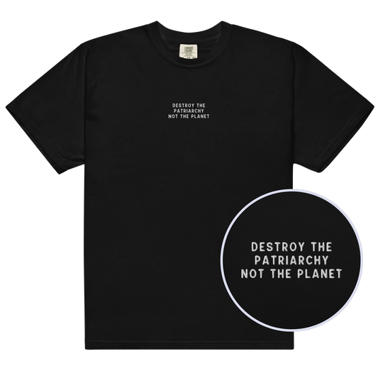 Destroy The Patriarchy Not The Planet Embroidered Premium T-Shirt