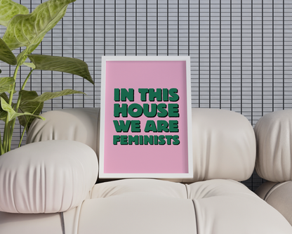 In This House We Are Feminists Poster