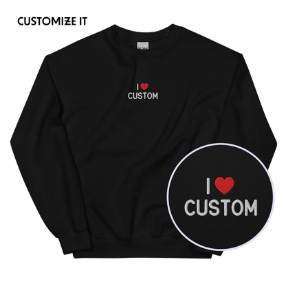 I Love (CUSTOM) Embroidered Sweatshirt