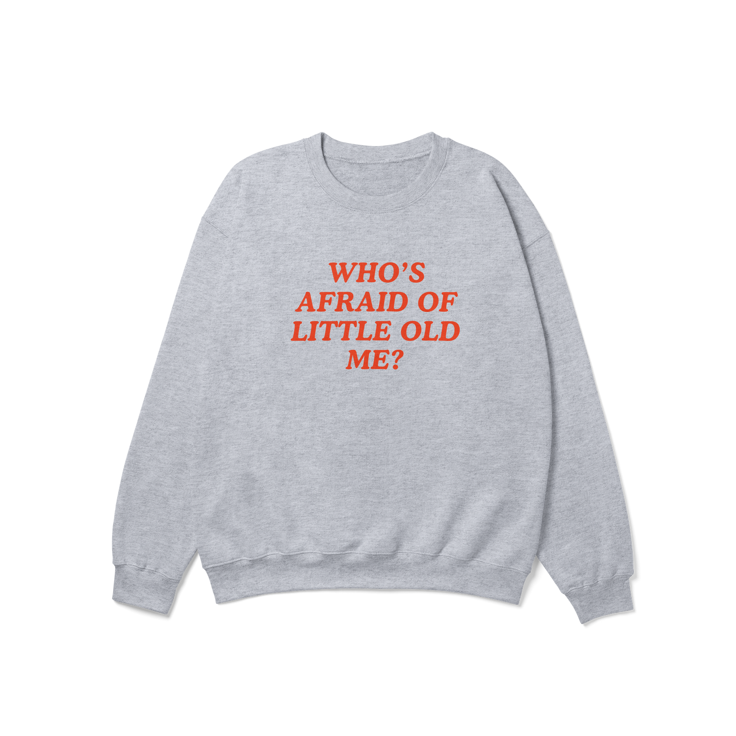 Who's Afraid of Little Old Me Crewneck Sweatshirt