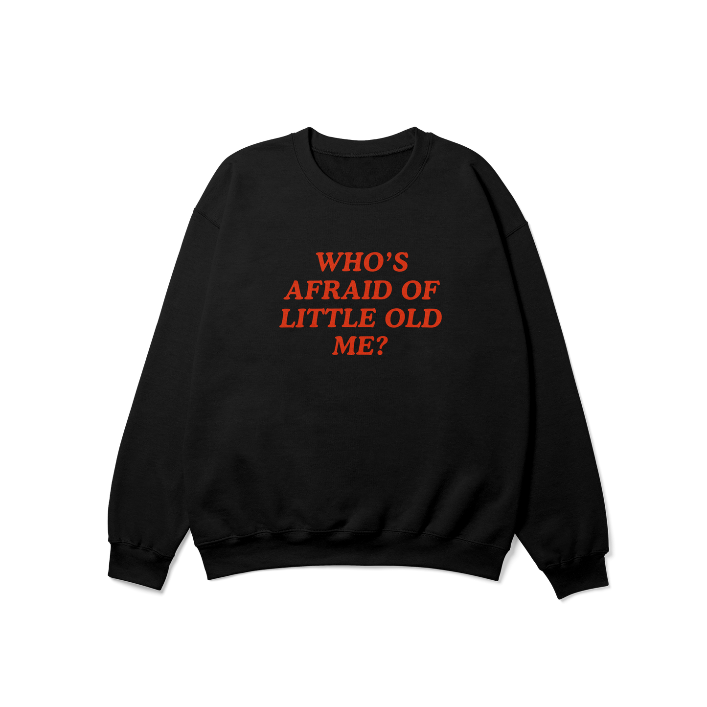 Who's Afraid of Little Old Me Crewneck Sweatshirt