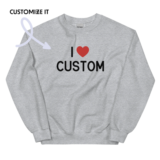 I Love (CUSTOM) Crewneck Sweatshirt