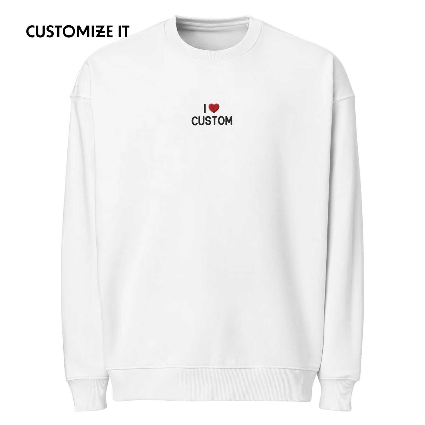 I Love (CUSTOM) Embroidered Organic Oversized Sweatshirt