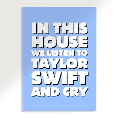 In This House we Listen to Taylor Swift and Cry Poster