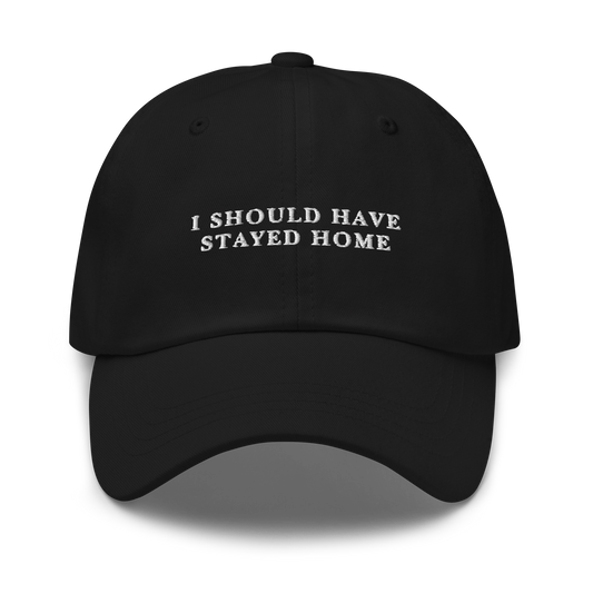 I Should Have Stayed Home Embroidered Dad Hat
