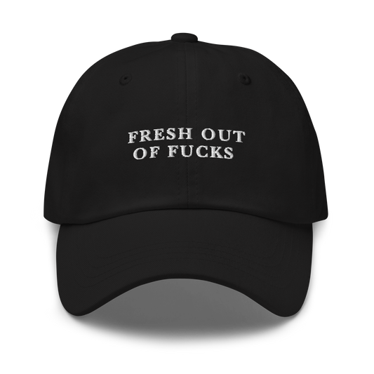 Fresh Out Of Fucks Embroidered Dad Hat