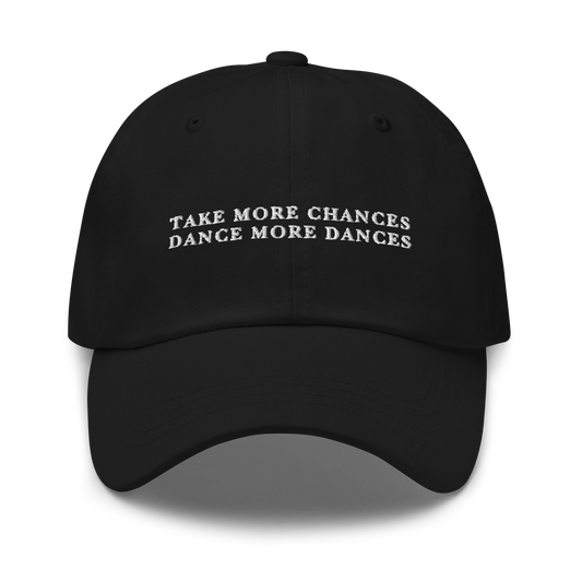Take More Chances Dance More Dances Embroidered Dad Hat