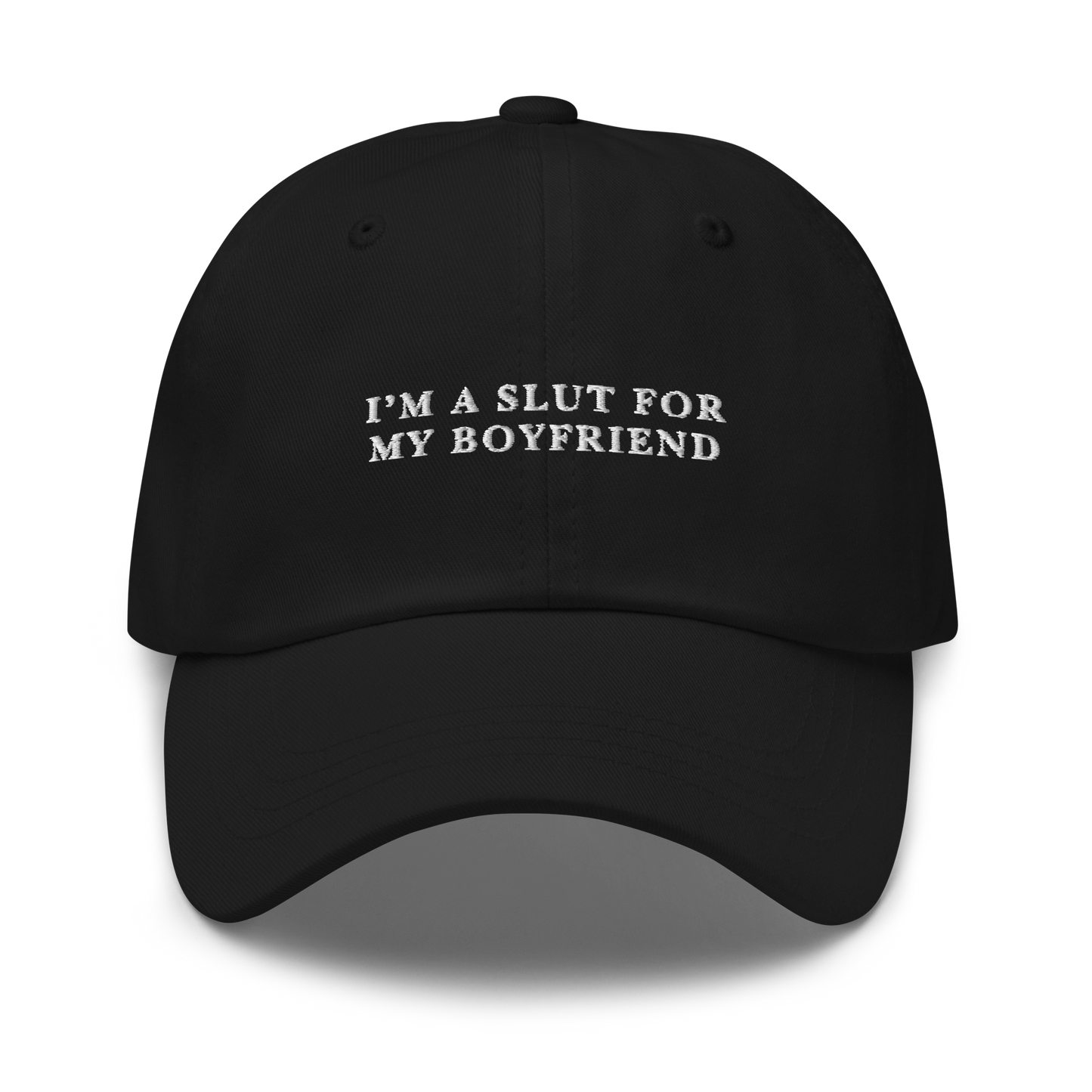 I'm A Slut For My Boyfriend Embroidered Dad Hat