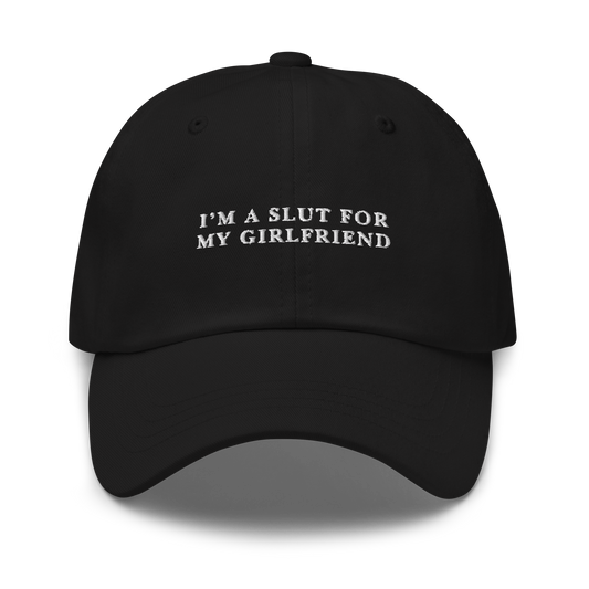 I'm A Slut For My Girlfriend Embroidered Dad Hat