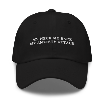 My Neck My Back My Anxiety Attack Embroidered Dad Hat