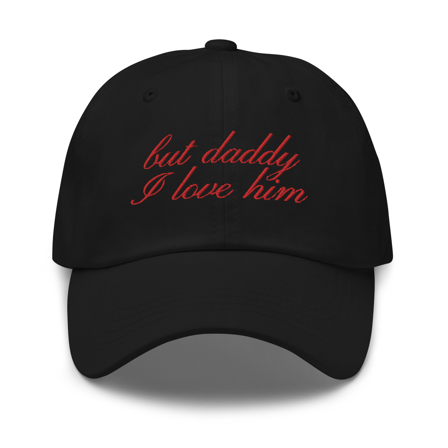 But Daddy I Love Him Cursive Embroidered Dad Hat