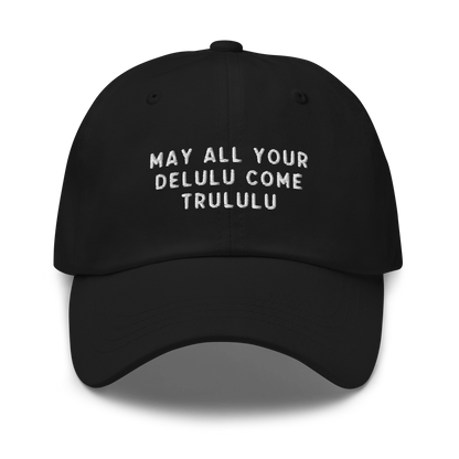 May Your Delulu Come Trululu Embroidered Dad Hat