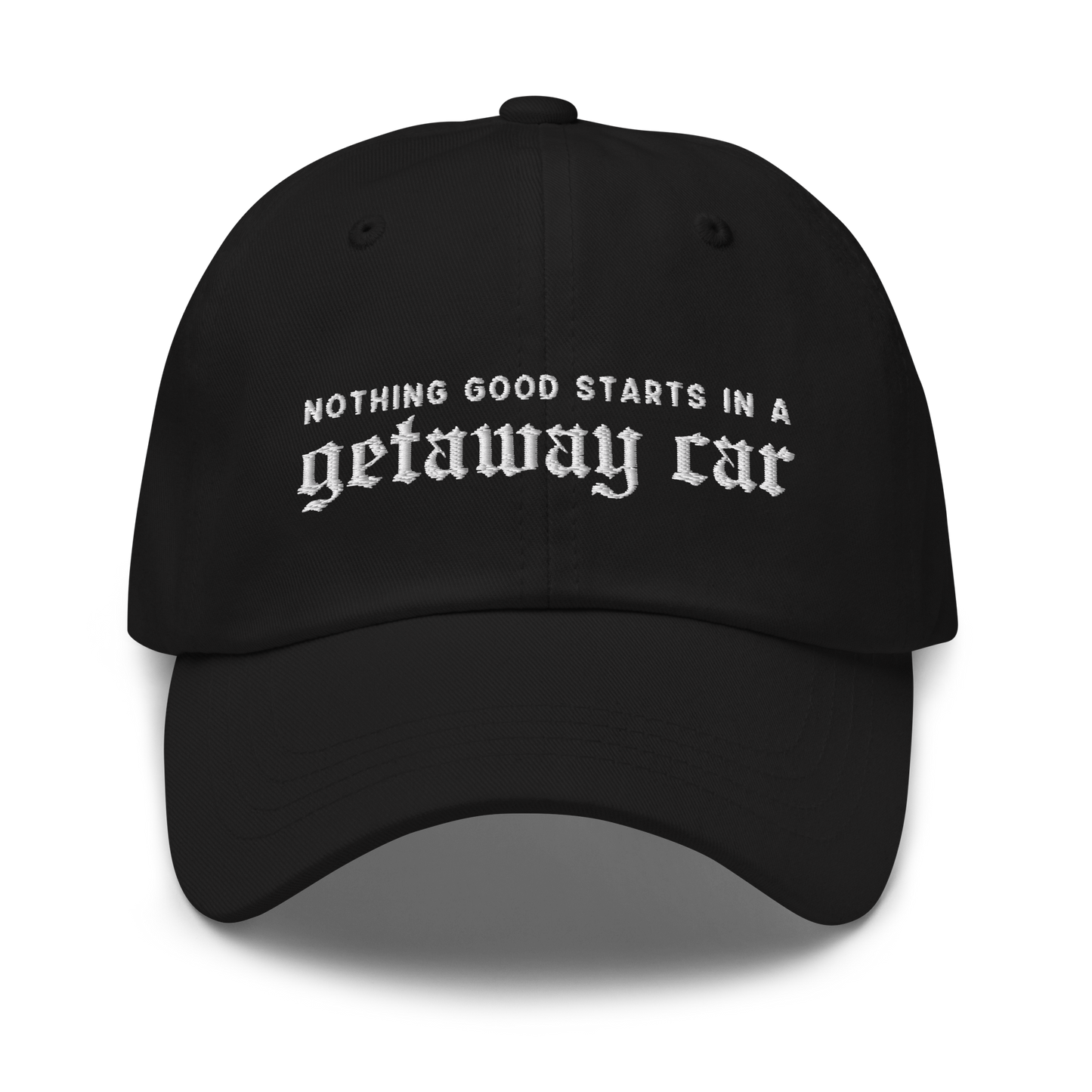 Nothing Good Starts Getaway Car Embroidered Dad Hat