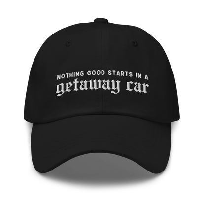 Nothing Good Starts Getaway Car Embroidered Dad Hat