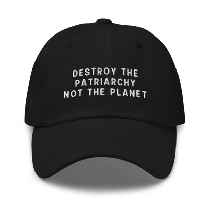 Destroy The Patriarchy Not The Planet Embroidered Dad Hat