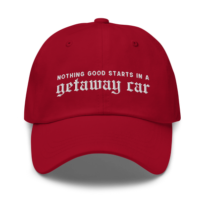 Nothing Good Starts Getaway Car Embroidered Dad Hat