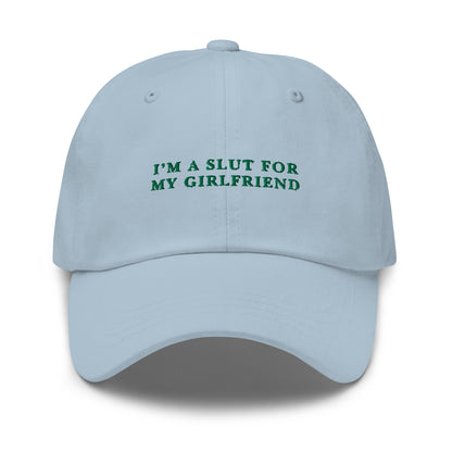 I'm A Slut For My Girlfriend Embroidered Dad Hat