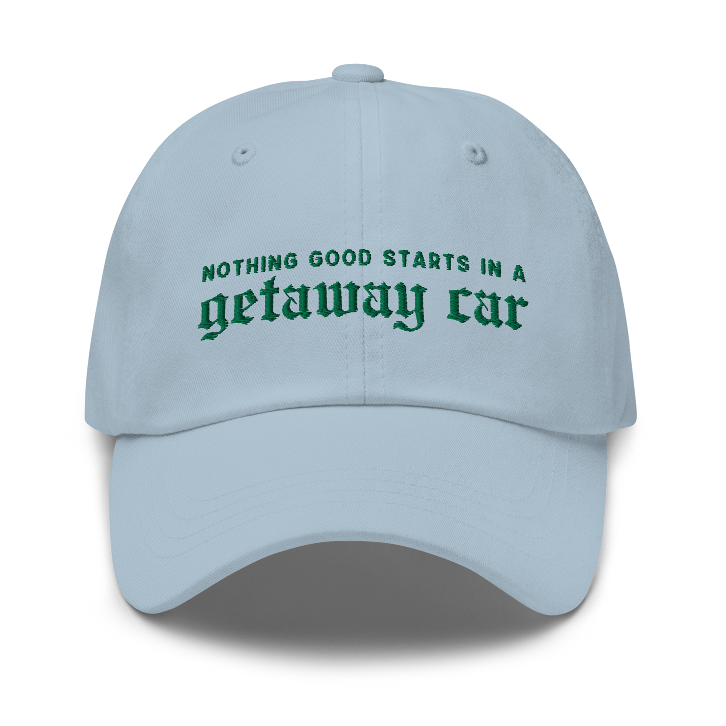 Nothing Good Starts Getaway Car Embroidered Dad Hat