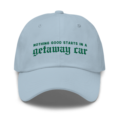 Nothing Good Starts Getaway Car Embroidered Dad Hat