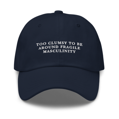 Too Clumsy to be Around Fragile Masculinity Embroidered Dad Hat