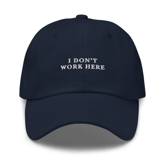 I Don't Work Here Embroidered Dad Hat