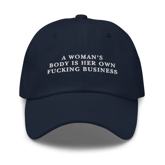 A Woman's Body Is Her Own Fucking Business Embroidered Dad Hat