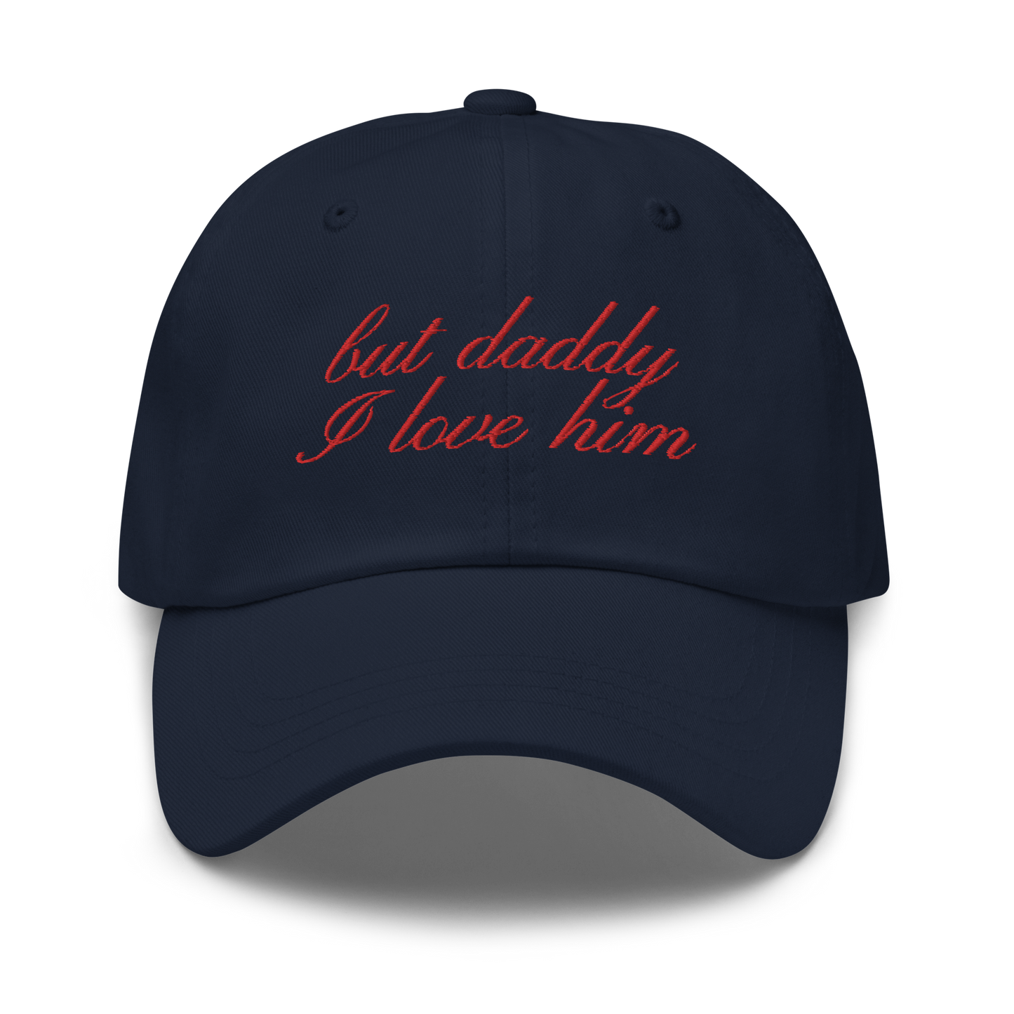 But Daddy I Love Him Cursive Embroidered Dad Hat