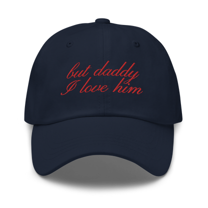 But Daddy I Love Him Cursive Embroidered Dad Hat