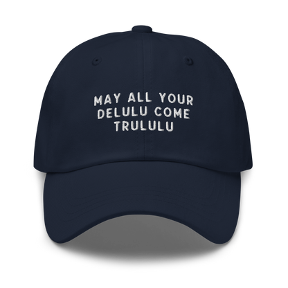 May Your Delulu Come Trululu Embroidered Dad Hat