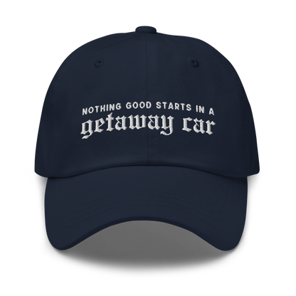 Nothing Good Starts Getaway Car Embroidered Dad Hat