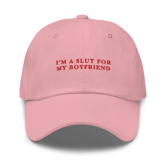 I'm A Slut For My Boyfriend Embroidered Dad Hat