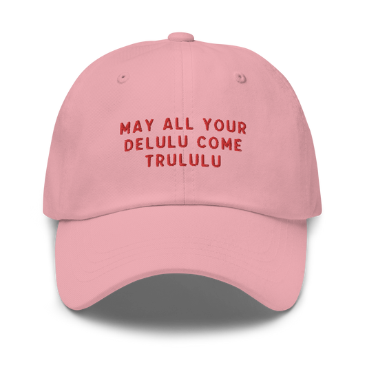 May Your Delulu Come Trululu Embroidered Dad Hat