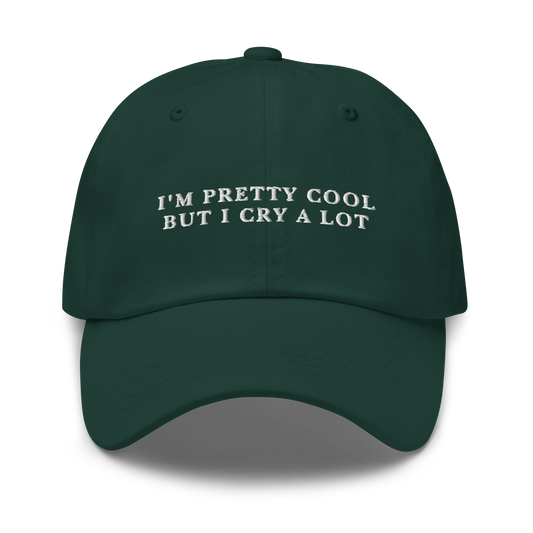 I'm Pretty Cool But I Cry A lot Embroidered Dad Hat