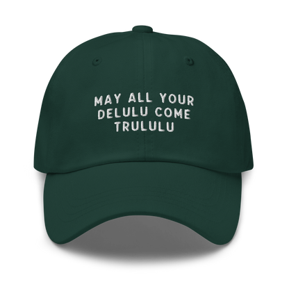 May Your Delulu Come Trululu Embroidered Dad Hat