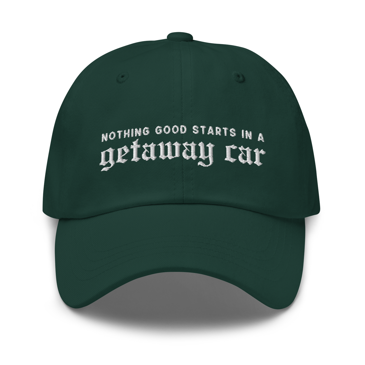 Nothing Good Starts Getaway Car Embroidered Dad Hat