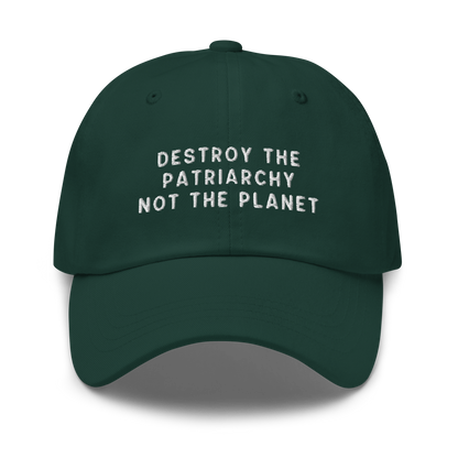 Destroy The Patriarchy Not The Planet Embroidered Dad Hat