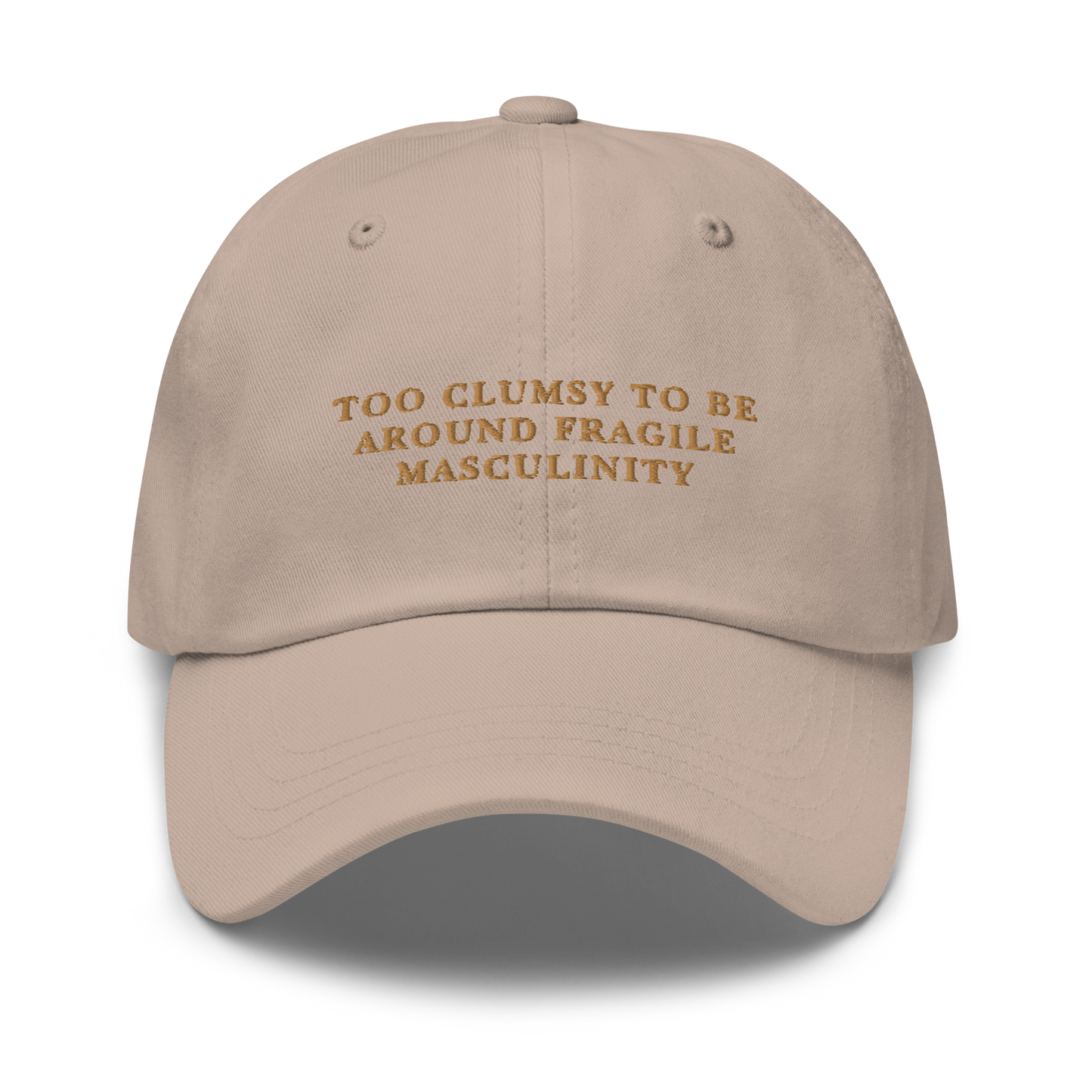 Too Clumsy to be Around Fragile Masculinity Embroidered Dad Hat