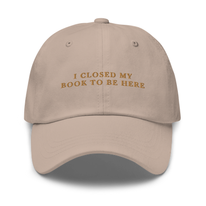 I Closed My Book To Be Here Embroidered Dad Hat