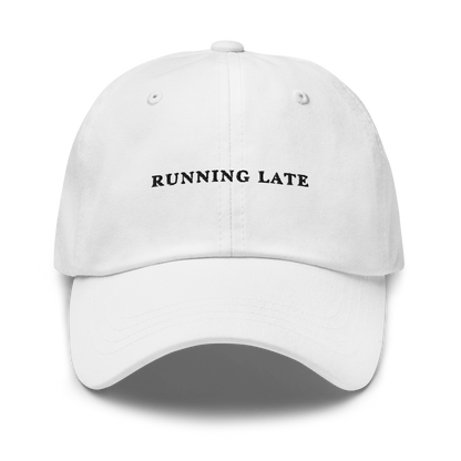 Running Late Embroidered Dad Hat