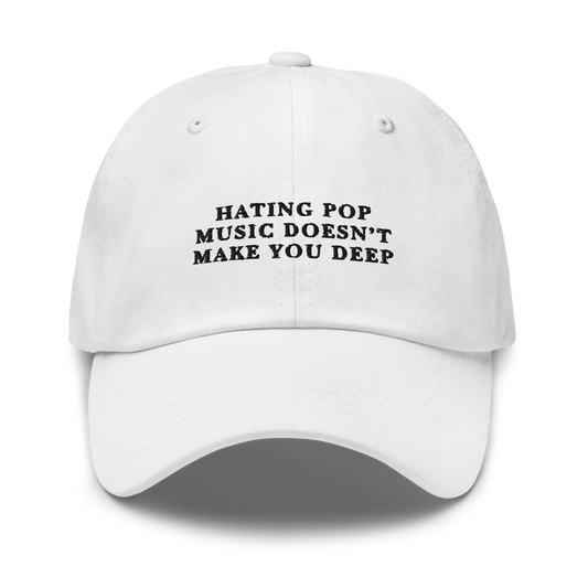 Hating Pop Music Doesn't Make You Deep Embroidered Dad Hat