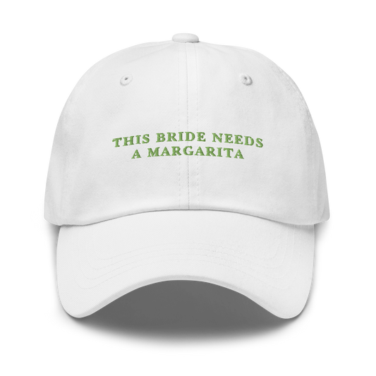 This Bride Needs A Margarita Embroidered Dad Hat