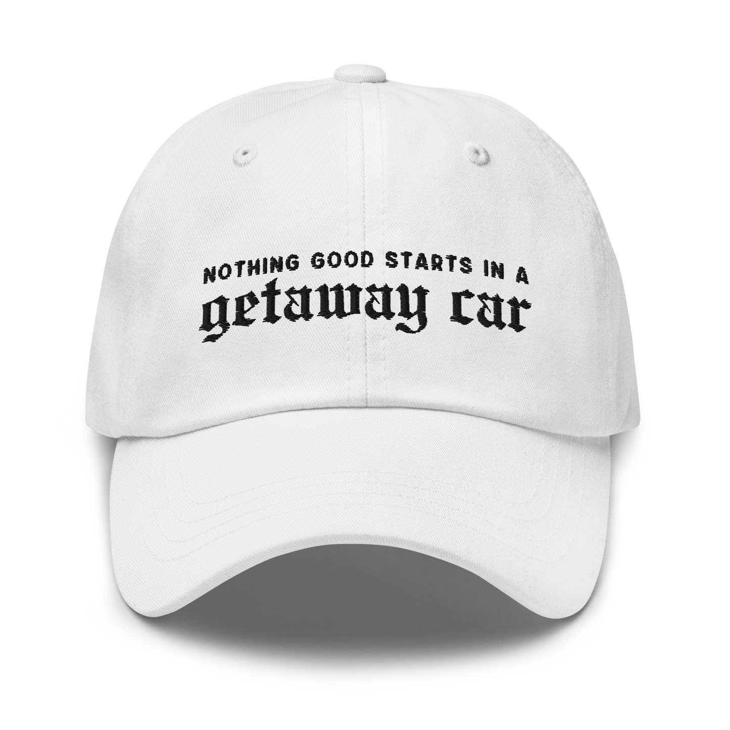 Nothing Good Starts Getaway Car Embroidered Dad Hat