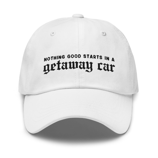 Nothing Good Starts Getaway Car Embroidered Dad Hat