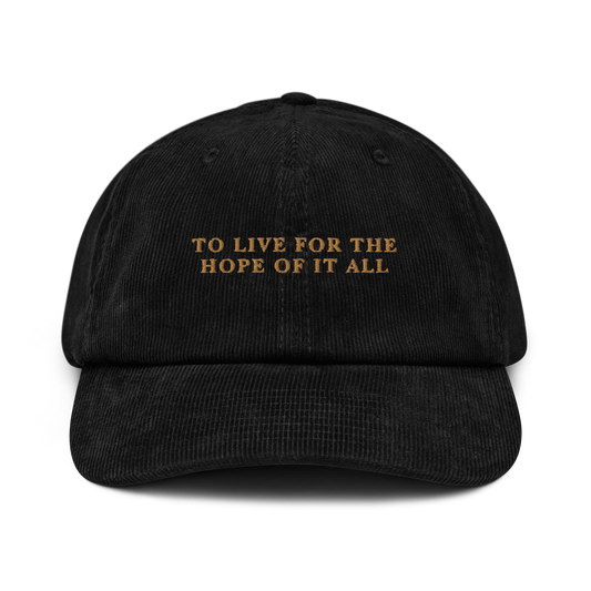 To Live For The Hope Of It All Embroidered Corduroy Cap