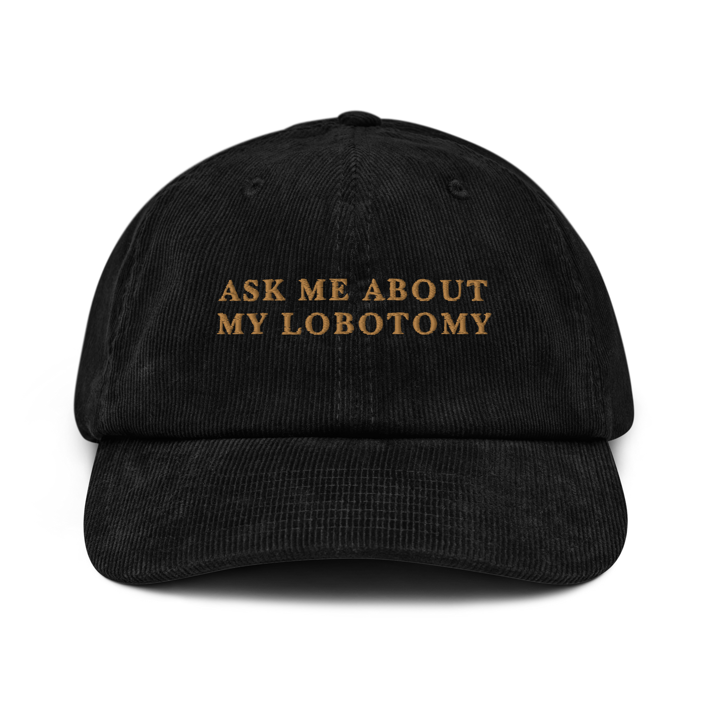 Ask Me About My Lobotomy Embroidered Corduroy Hat