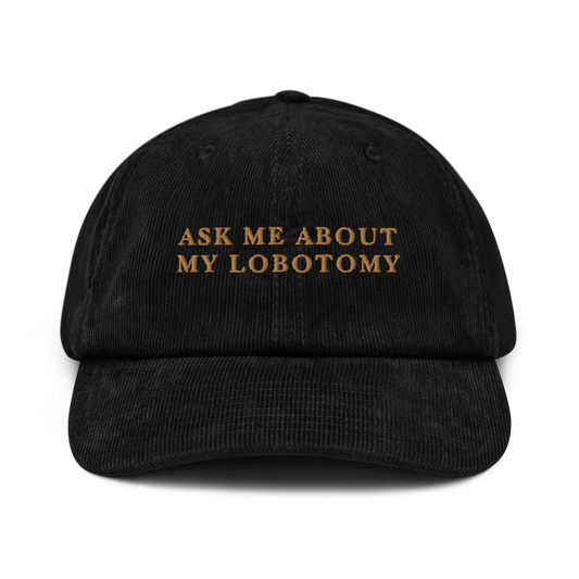 Ask Me About My Lobotomy Embroidered Corduroy Hat