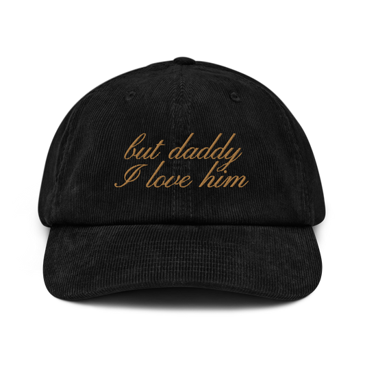 But Daddy I Love Him Cursive Embroidered Corduroy Hat