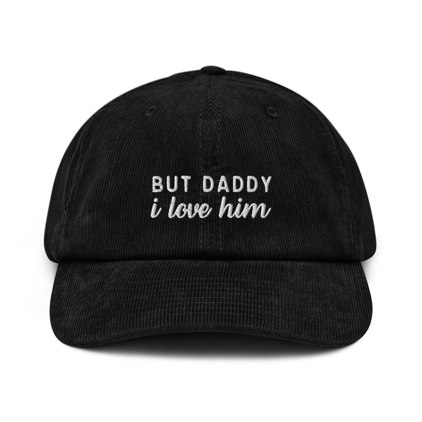 But Daddy I Love Him Embroidered Corduroy Hat