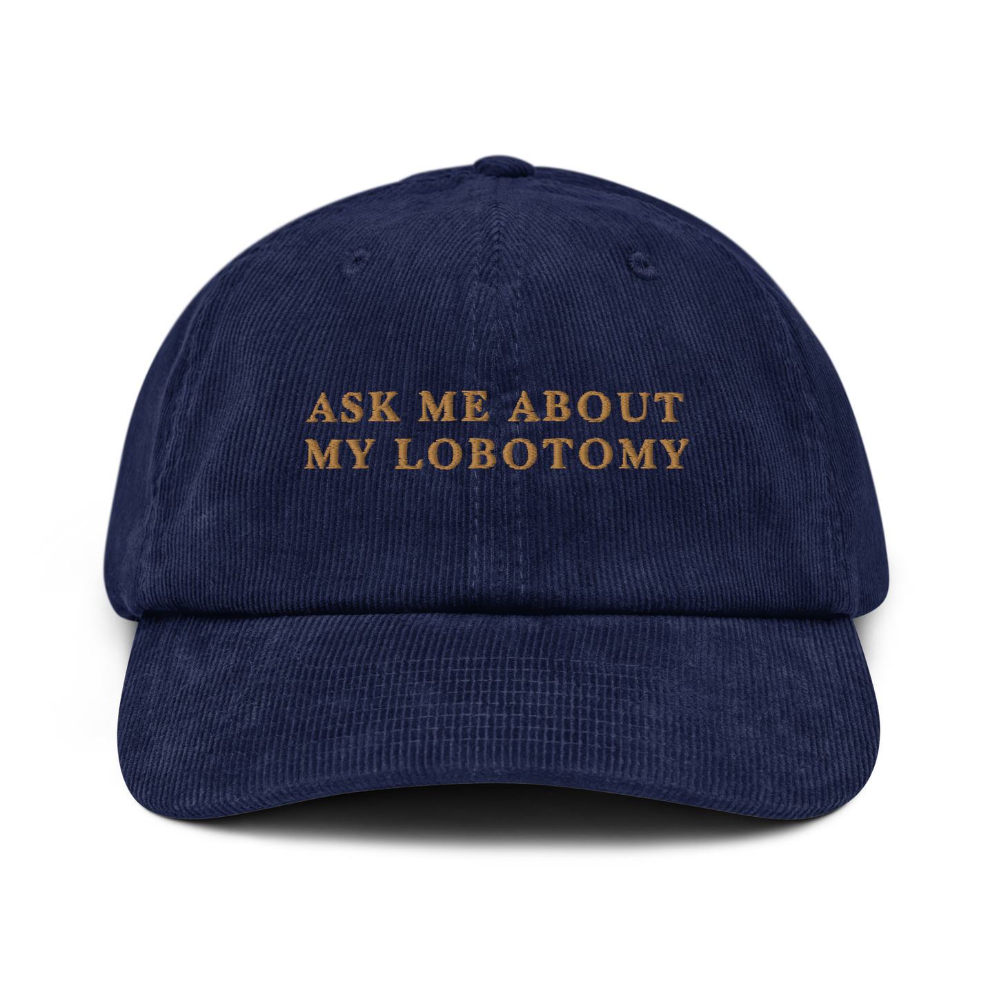 Ask Me About My Lobotomy Embroidered Corduroy Hat