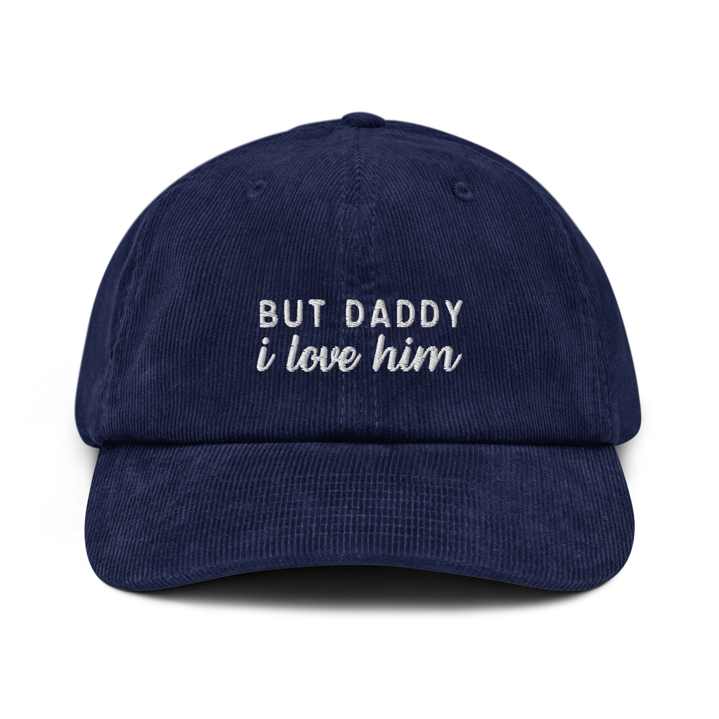 But Daddy I Love Him Embroidered Corduroy Hat